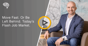 Move Fast. Or Be Left Behind. Today’s Flash Job Market