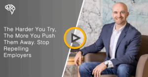 The Harder You Try, The More You Push Them Away. Stop Repelling Employers