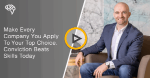 Make Every Company You Apply To Your Top Choice. Conviction Beats Skills Today