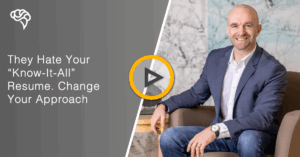 They Hate Your “Know-It-All” Resume. Change Your Approach