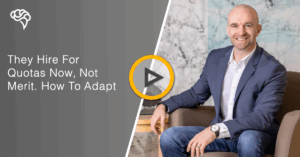 They Hire For Quotas Now, Not Merit. How To Adapt