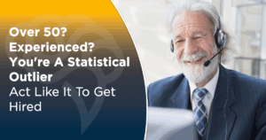 Over 50? Experienced? You're A Statistical Outlier. Act Like It To Get Hired