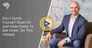 Don’t Dumb Yourself Down Or Just Hide Dates To Get Hired